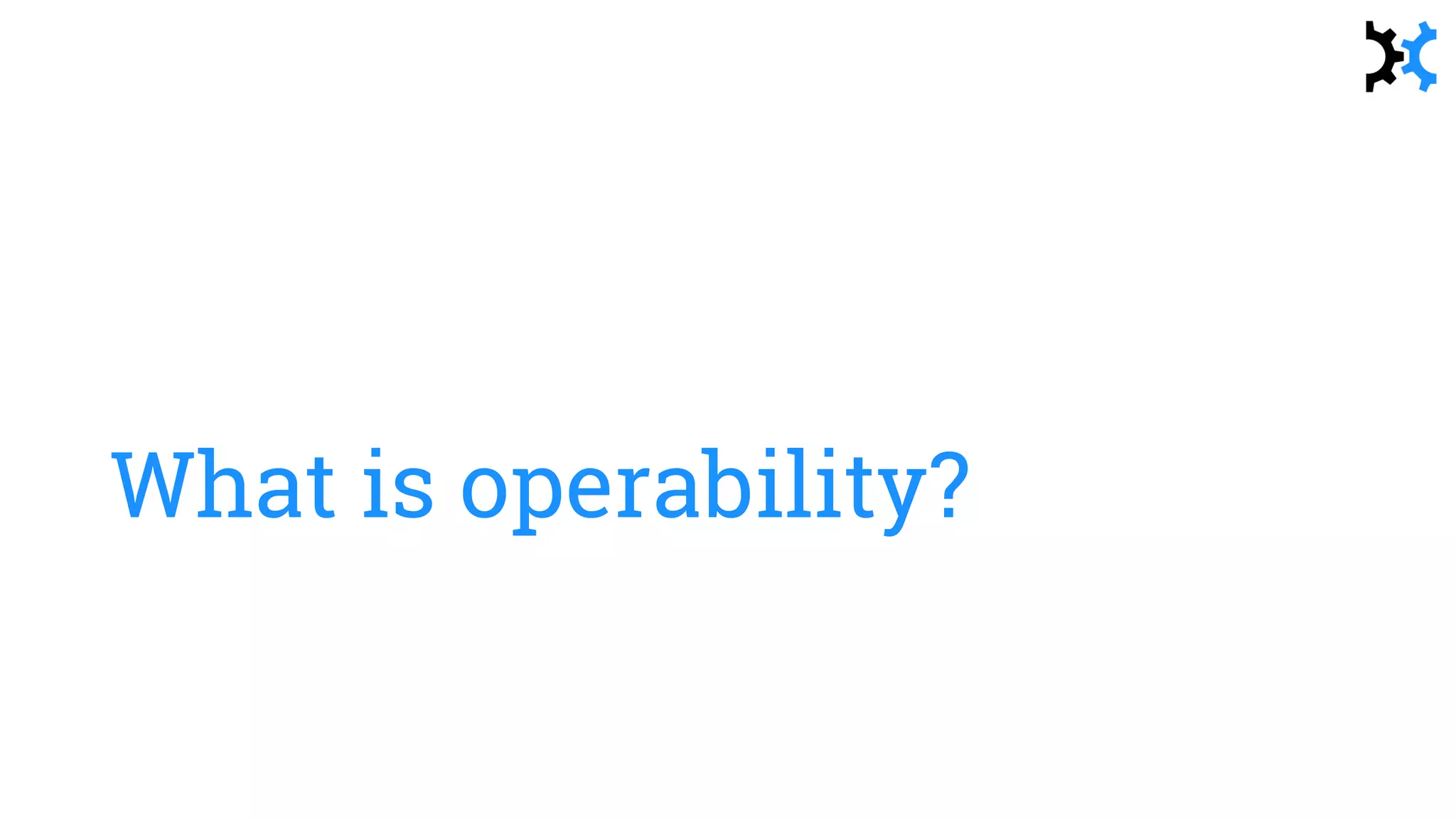 What is operability?
 