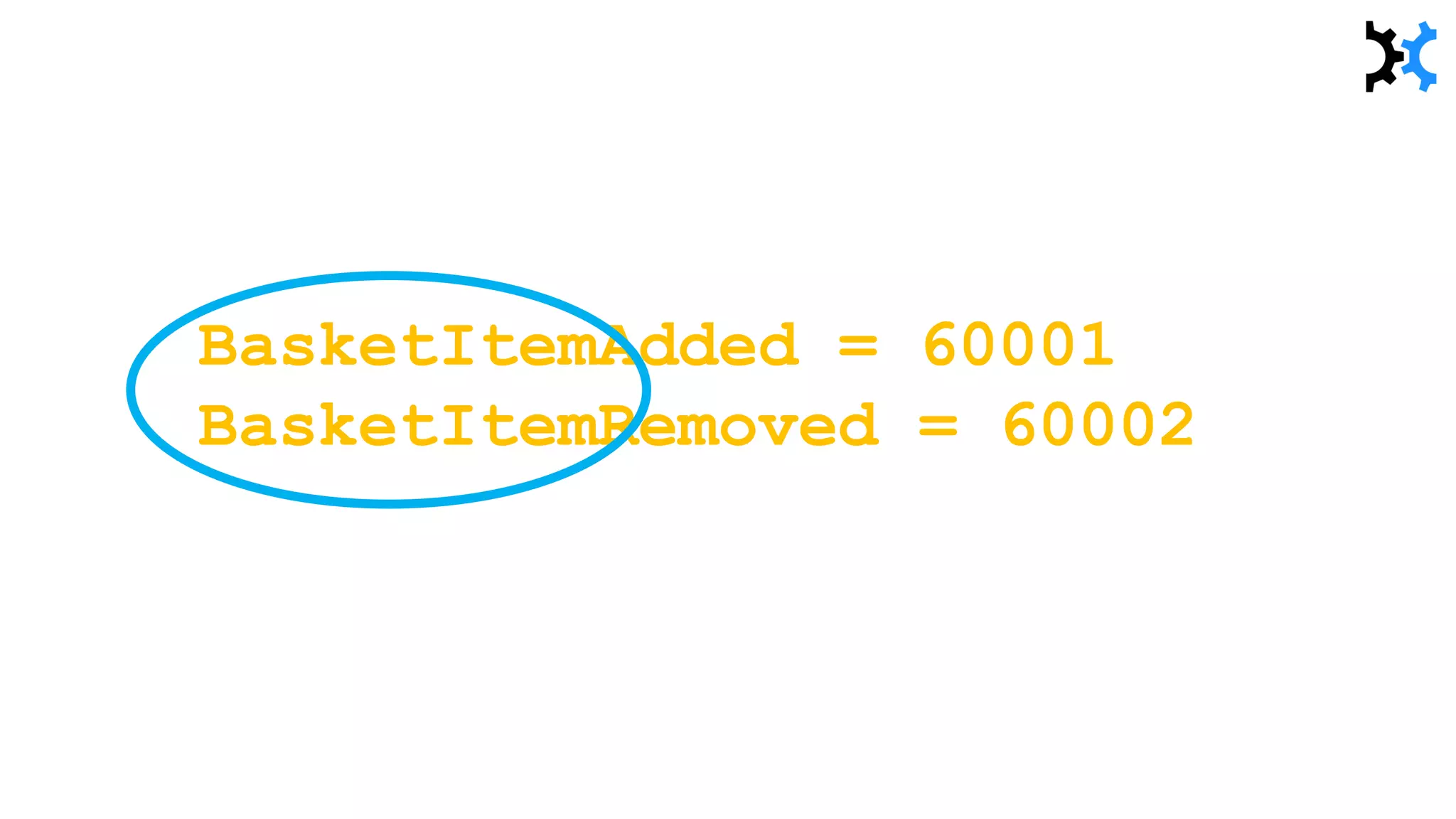 BasketItemAdded = 60001
BasketItemRemoved = 60002
 