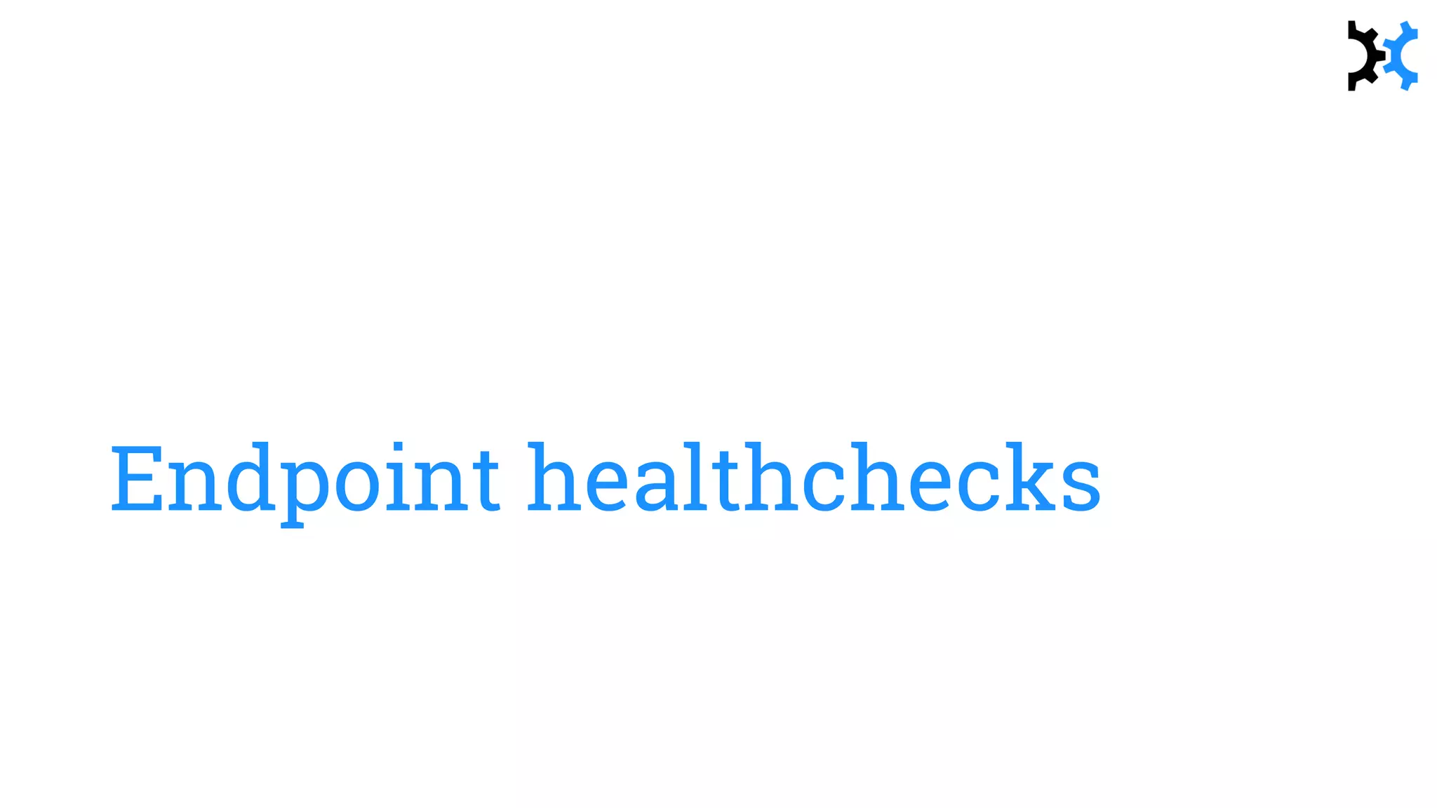 Endpoint healthchecks
 