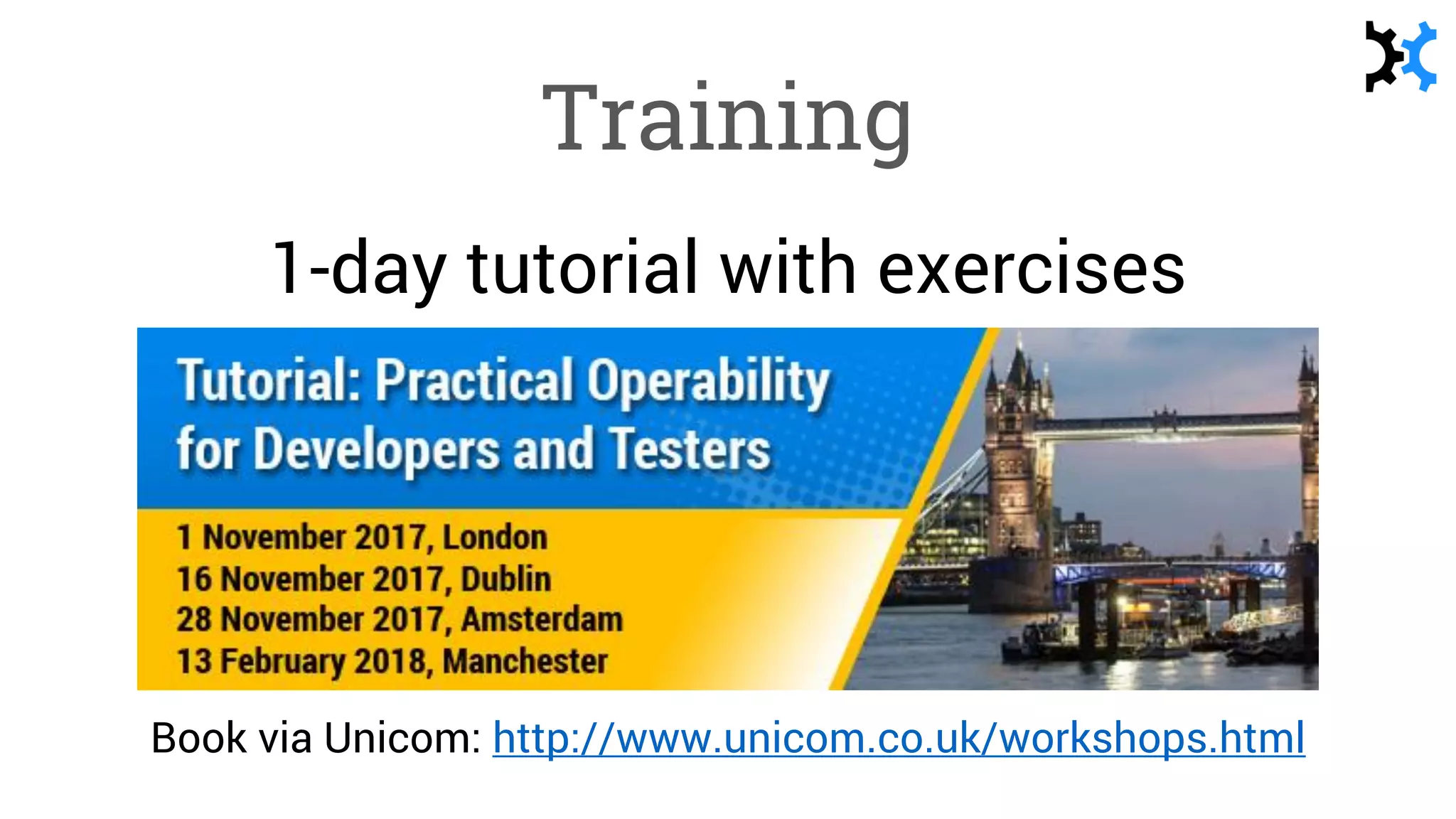Training
1-day tutorial with exercises
Book via Unicom: http://www.unicom.co.uk/workshops.html
 