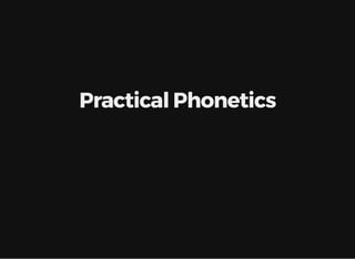 Practical Phonetics
 