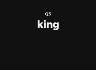 Q5
king
 