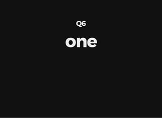 Q6
one
 