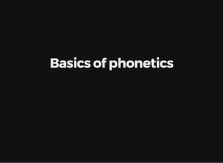 Basics of phonetics
 