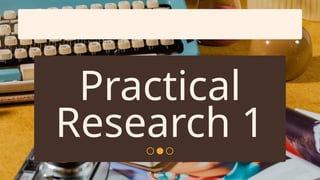 PRACTICAL-RESEARCH-1-1 (Nature and Type of Research).pptx