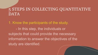 5 STEPS IN COLLECTING QUANTITATIVE
DATA
 