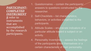 PARTICIPANT-
COMPLETED
INSTRUMENT
S refer to
instruments
that are
accomplished
by the research
participants.
 