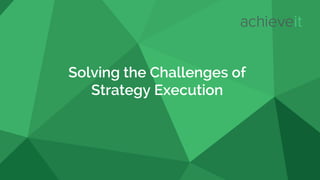 Solving the Challenges of
Strategy Execution
 