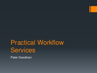 Practical Workflow
Services
Peter Goodman
 