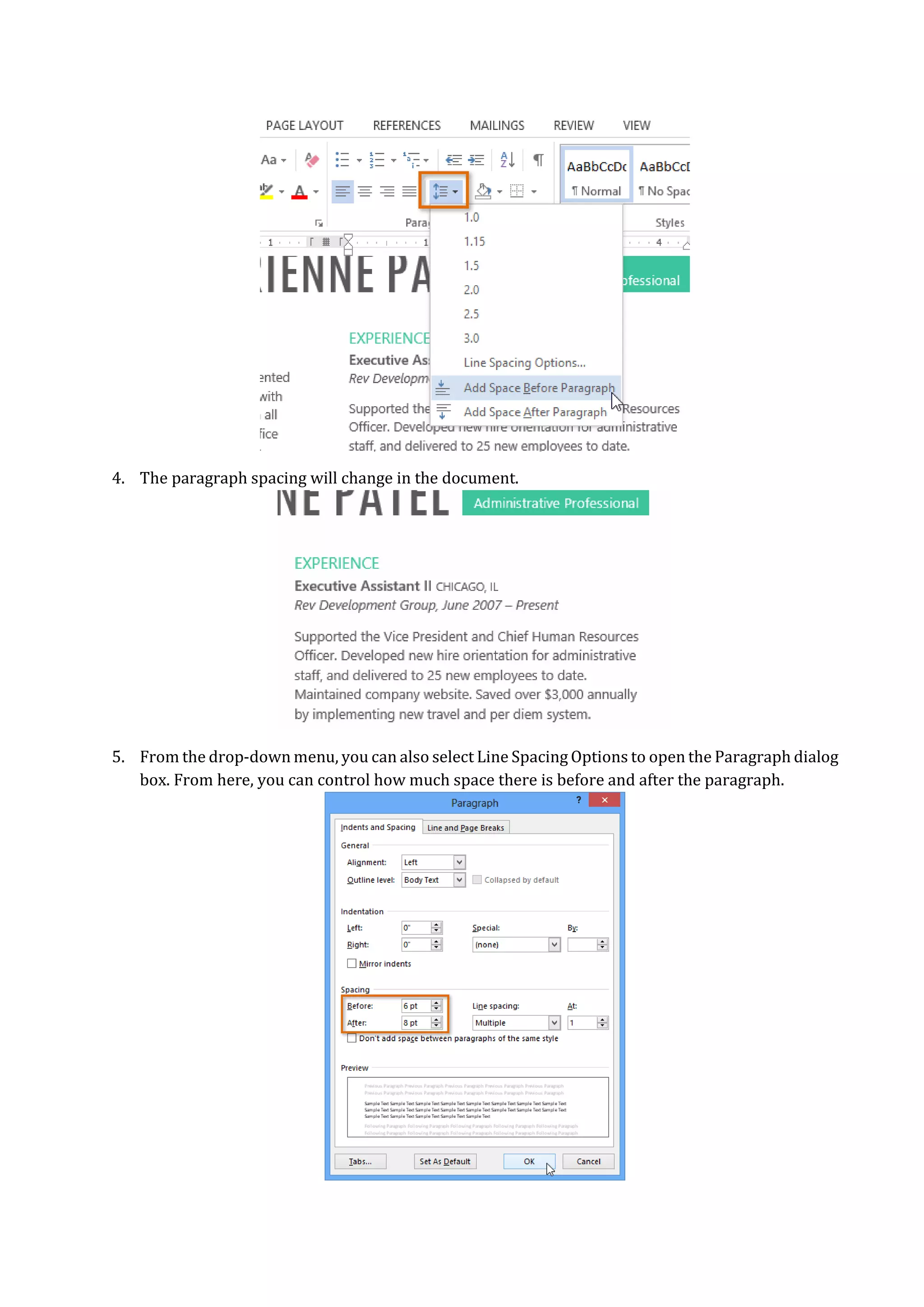 4. The paragraph spacing will change in the document.
5. From the drop-down menu, you can also select Line Spacing Options to open the Paragraph dialog
box. From here, you can control how much space there is before and after the paragraph.
 