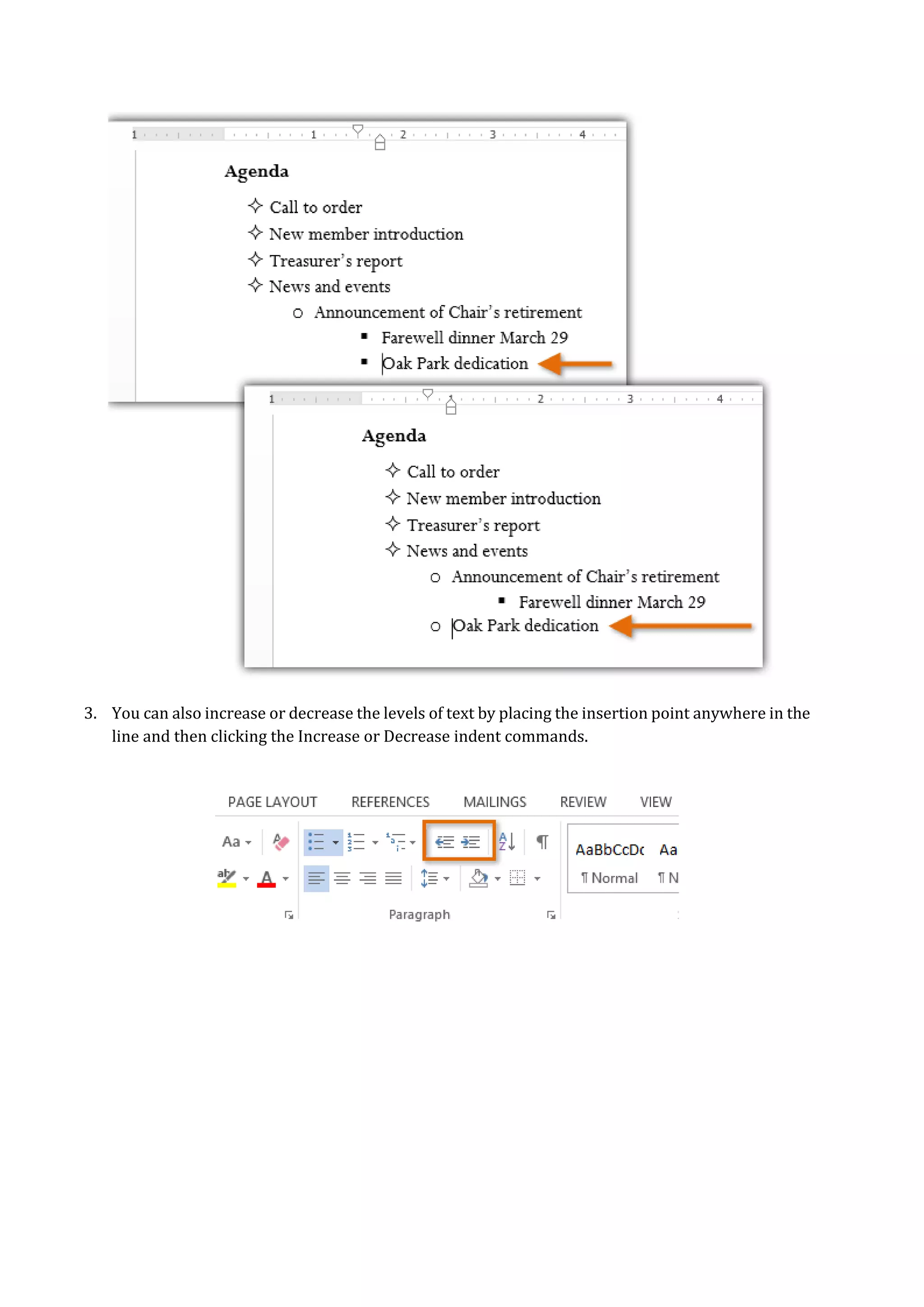 3. You can also increase or decrease the levels of text by placing the insertion point anywhere in the
line and then clicking the Increase or Decrease indent commands.
 