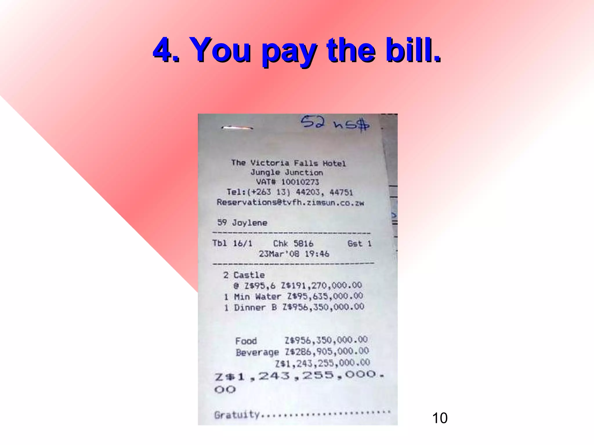 4. You pay the bill.




                   10
 