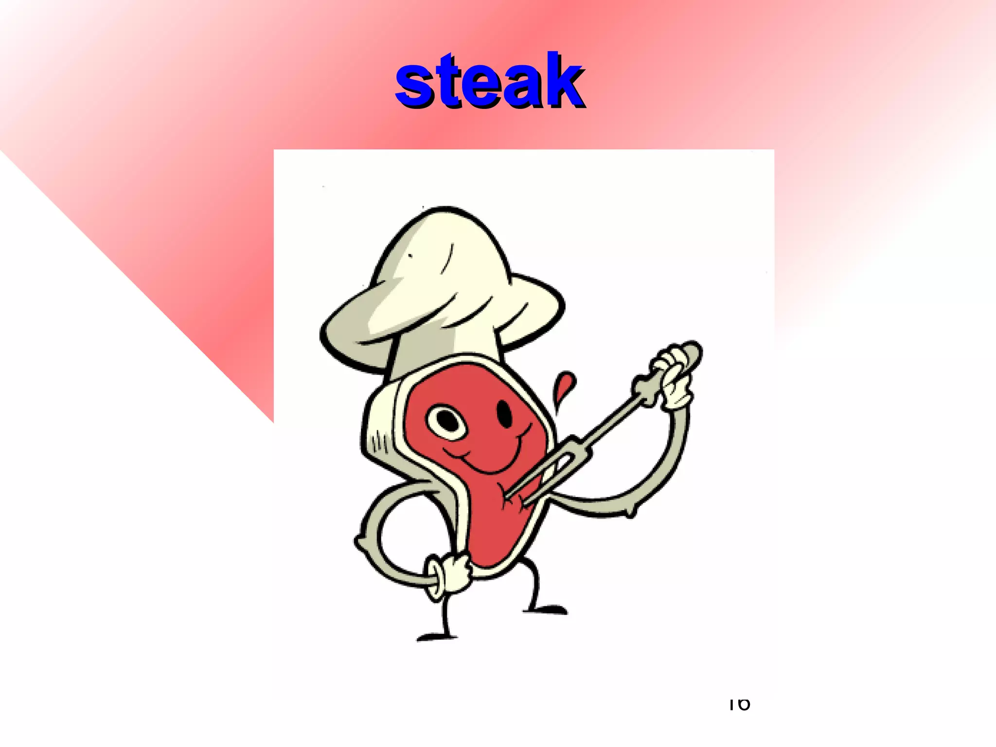 steak




        16
 