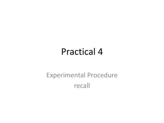 Practical 4 Experimental Procedure recall 