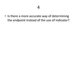 4Is there a more accurate way of determining the endpoint instead of the use of indicator?