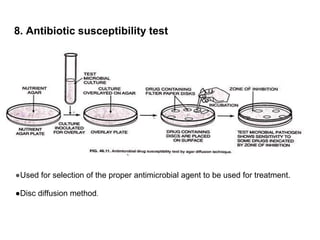 8. Antibiotic susceptibility test
●Used for selection of the proper antimicrobial agent to be used for treatment.
●Disc diffusion method.
 