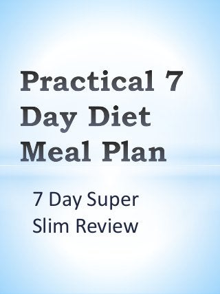 7 Day Super
Slim Review
 