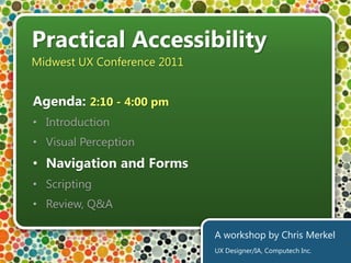 Practical AccessibilityMidwest UX Conference 2011Agenda: 2:10 - 4:00 pmIntroduction