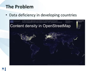The Problem
• Data deficiency in developing countries
 