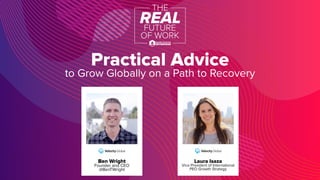 Practical Advice
to Grow Globally on a Path to Recovery
Laura Isaza
Vice President of International
PEO Growth Strategy
Ben Wright
Founder and CEO
@BenTWright
 
