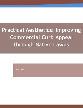 Practical Aesthetics: Improving
Commercial Curb Appeal
through Native Lawns
U.S. Lawns
 