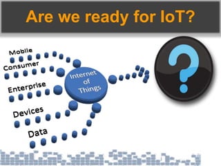 Are we ready for IoT?
 