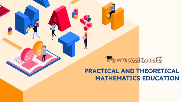 PRACTICAL AND THEORETICAL
MATHEMATICS EDUCATION
 