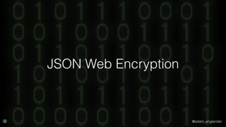 @adam_englander
JSON Web Encryption
 