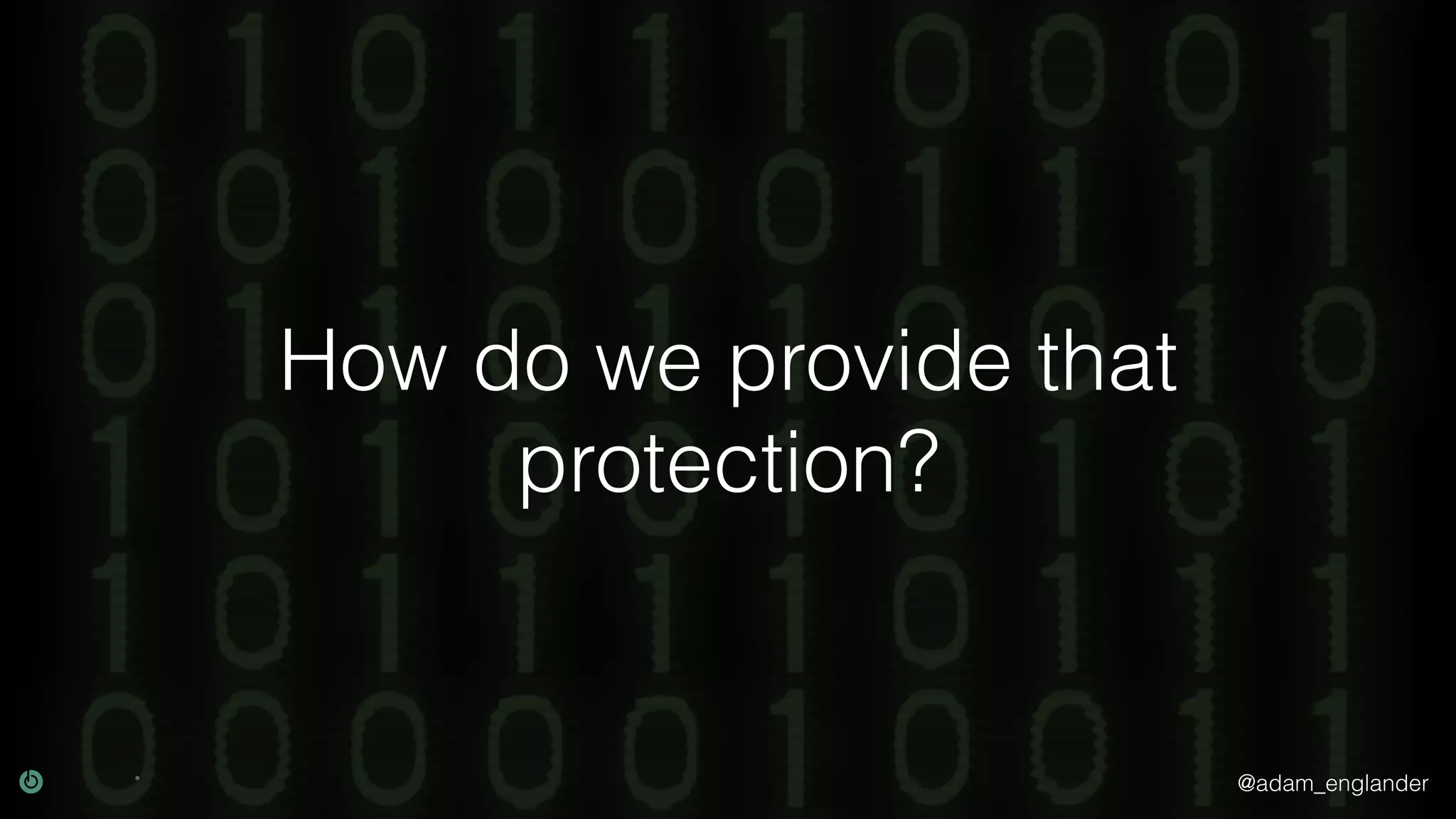 @adam_englander How do we provide that protection? 