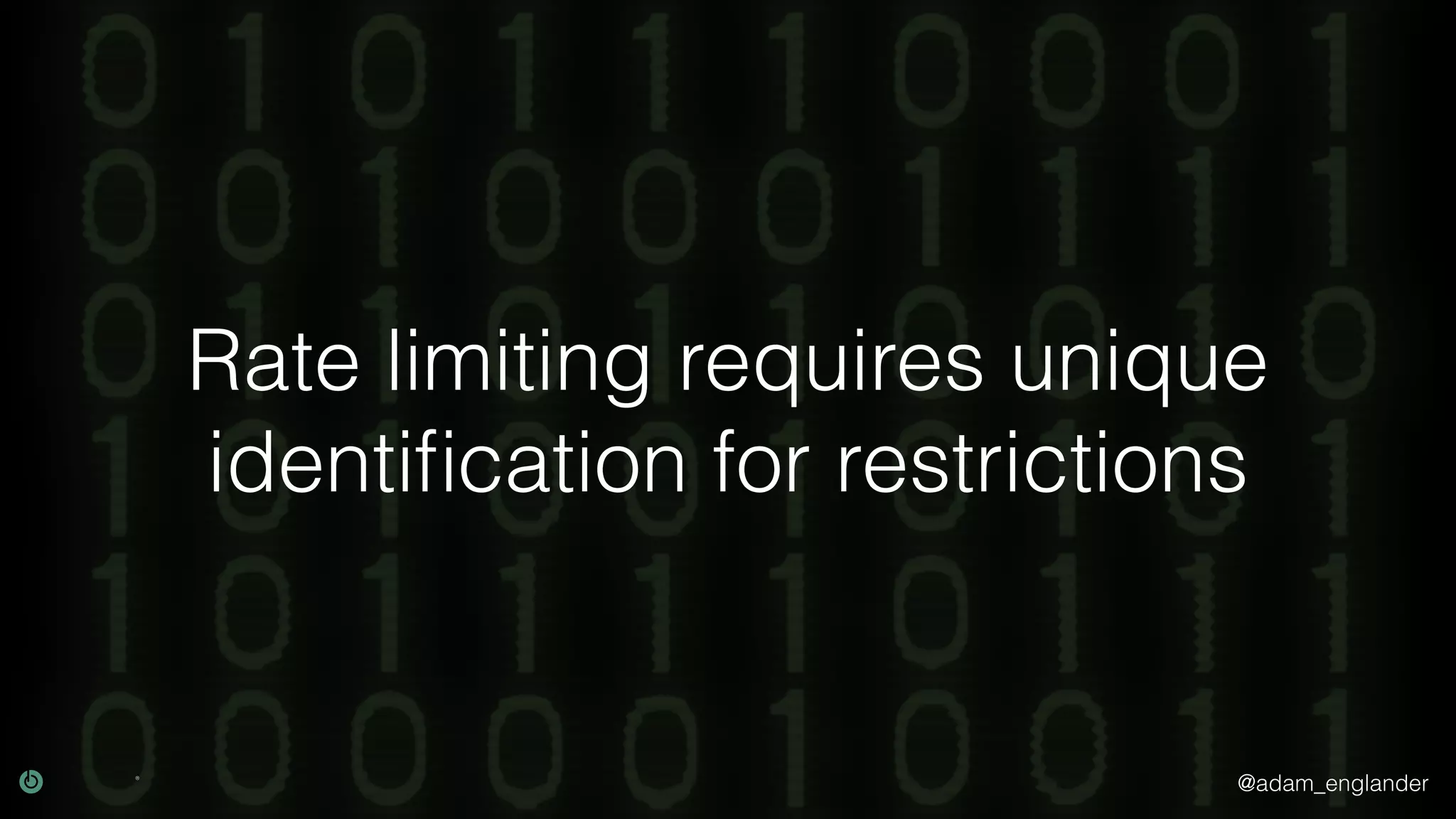 @adam_englander Rate limiting requires unique identiﬁcation for restrictions 