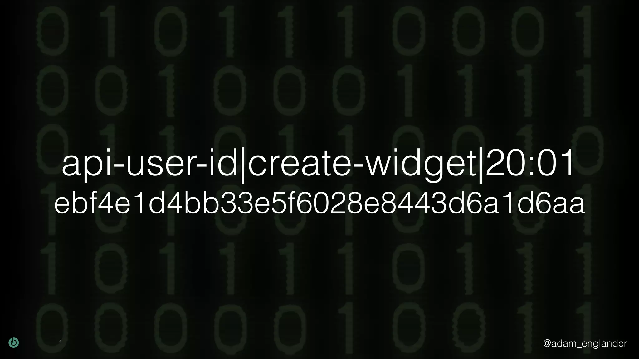 @adam_englander api-user-id|create-widget|20:01 ebf4e1d4bb33e5f6028e8443d6a1d6aa 