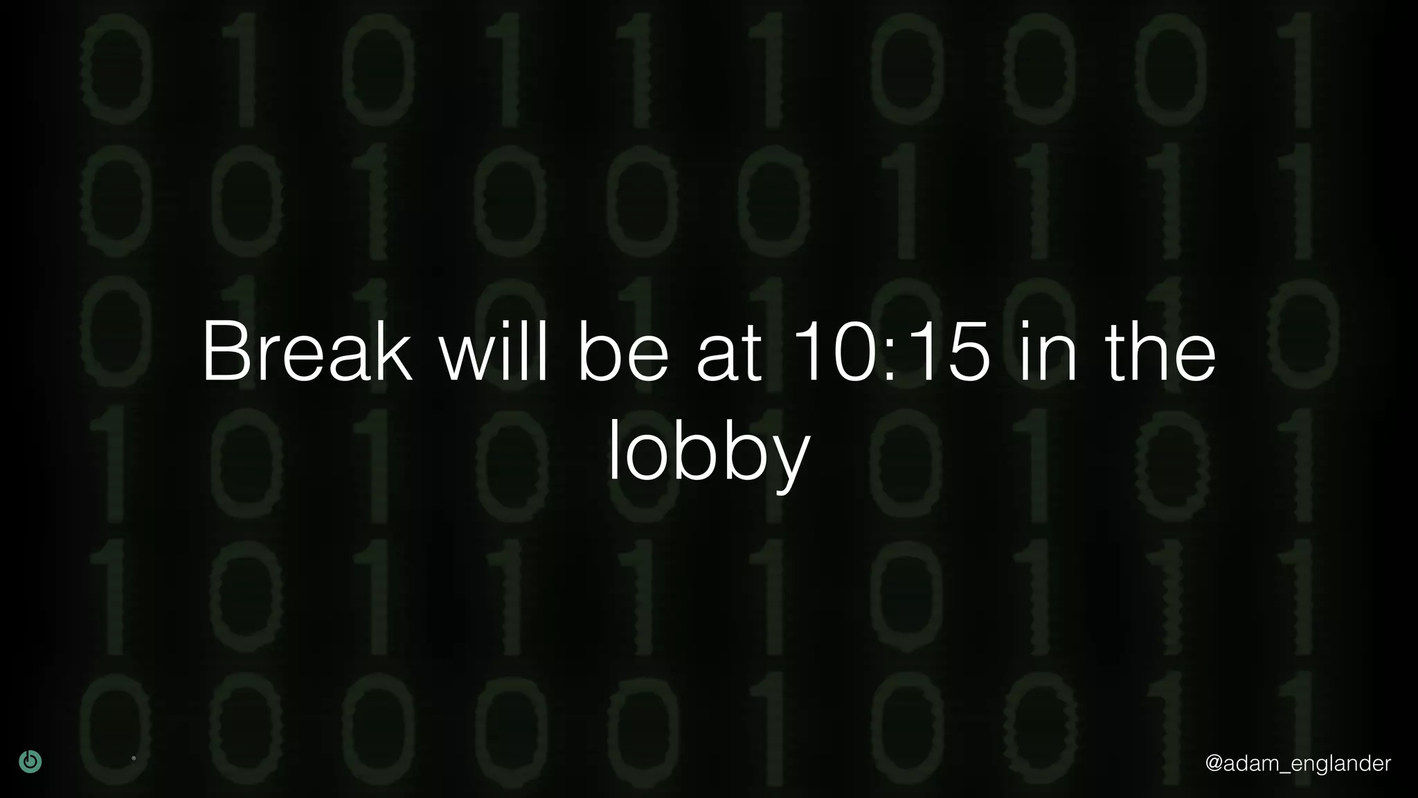 @adam_englander Break will be at 10:15 in the lobby 