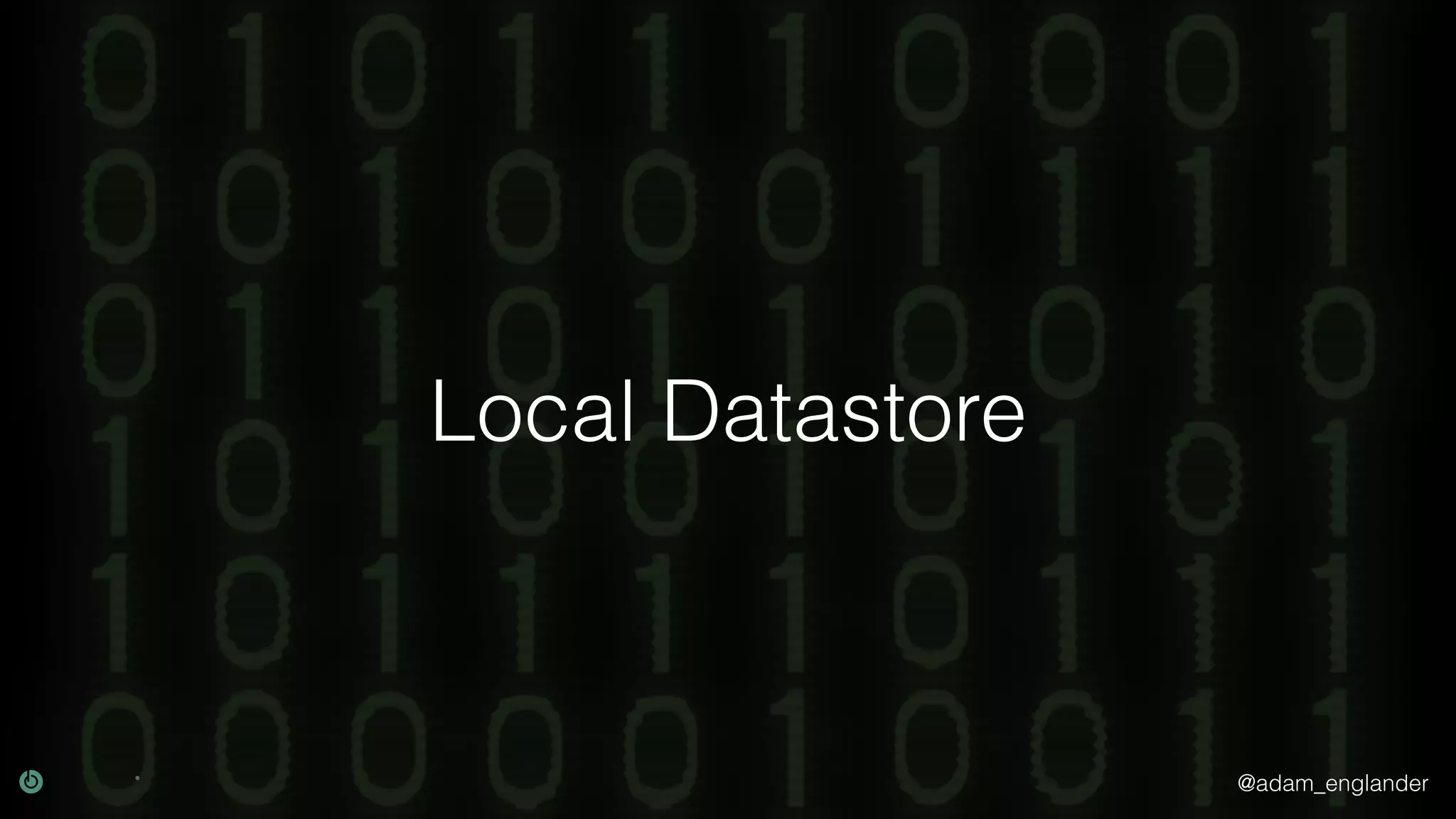 @adam_englander Local Datastore 