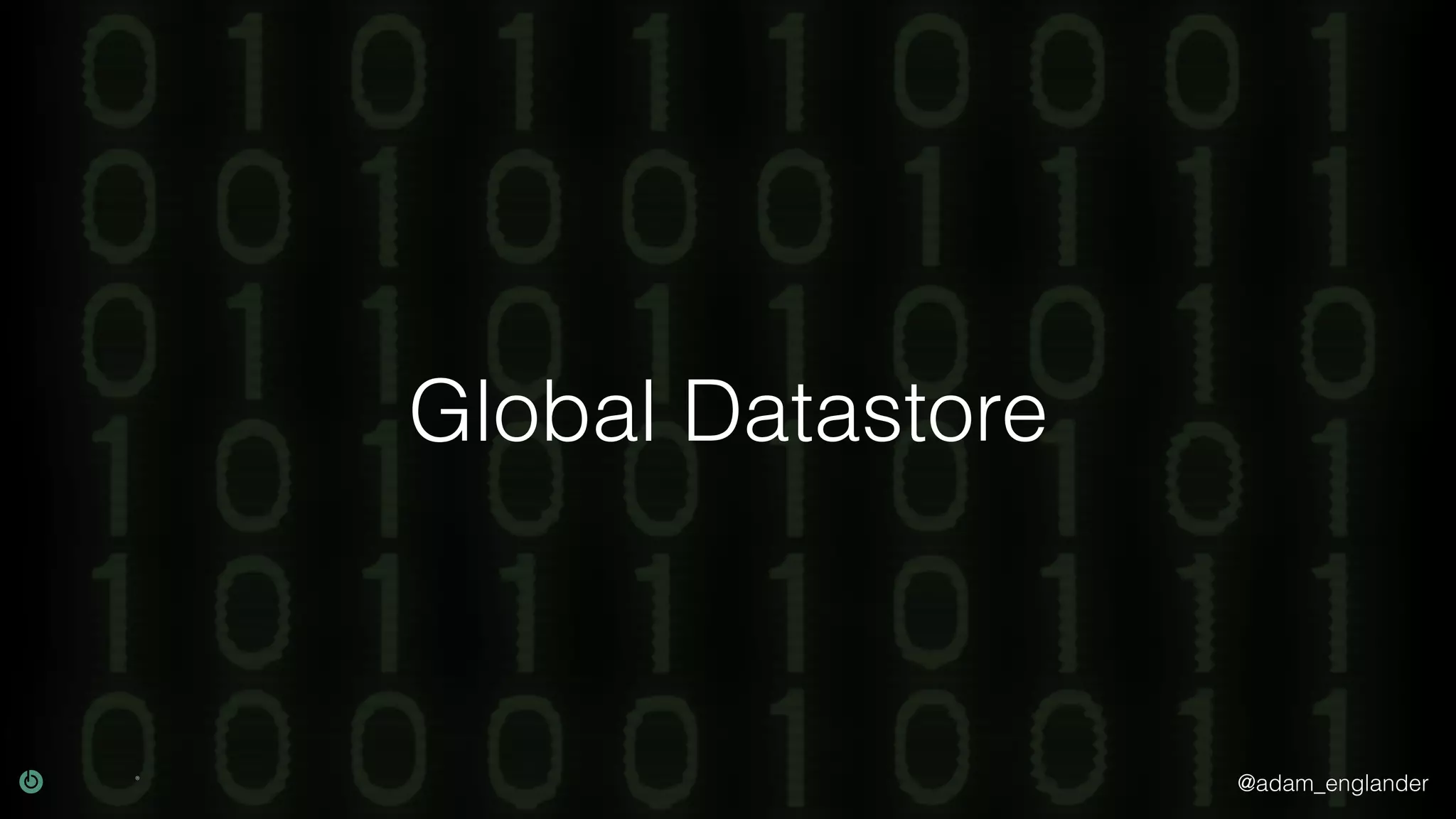 @adam_englander Global Datastore 