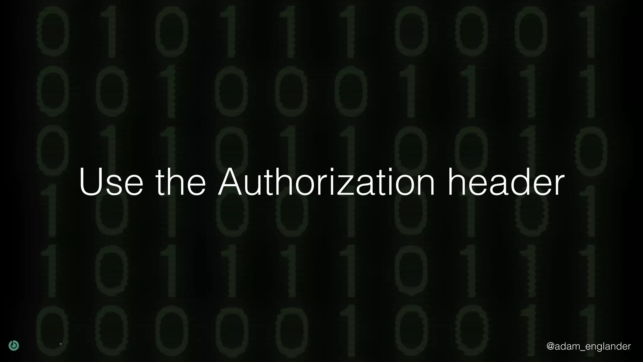 @adam_englander Use the Authorization header 