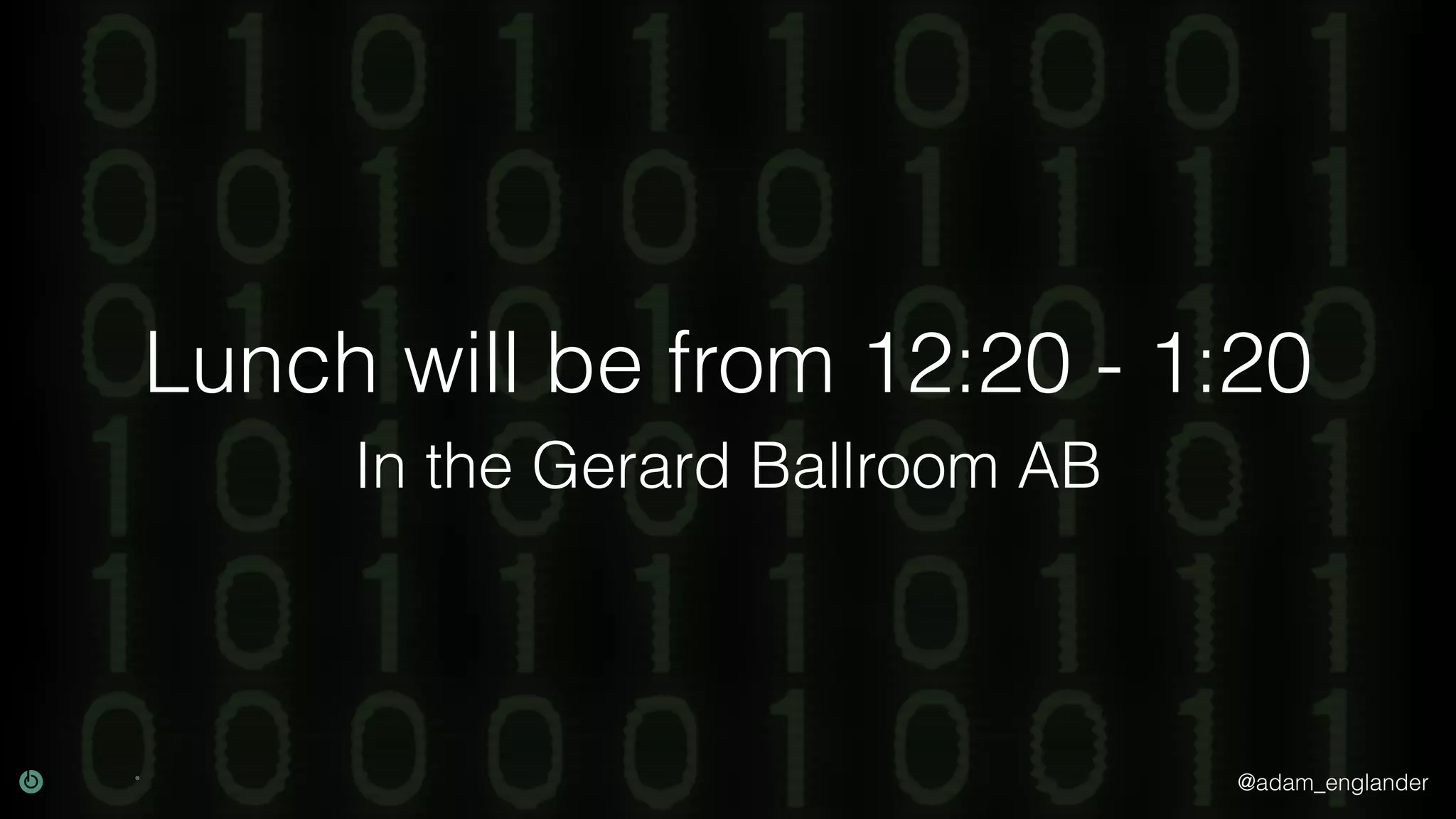 @adam_englander Lunch will be from 12:20 - 1:20 In the Gerard Ballroom AB 