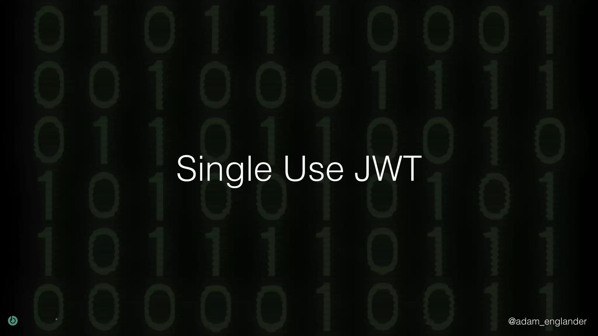 @adam_englander Single Use JWT 