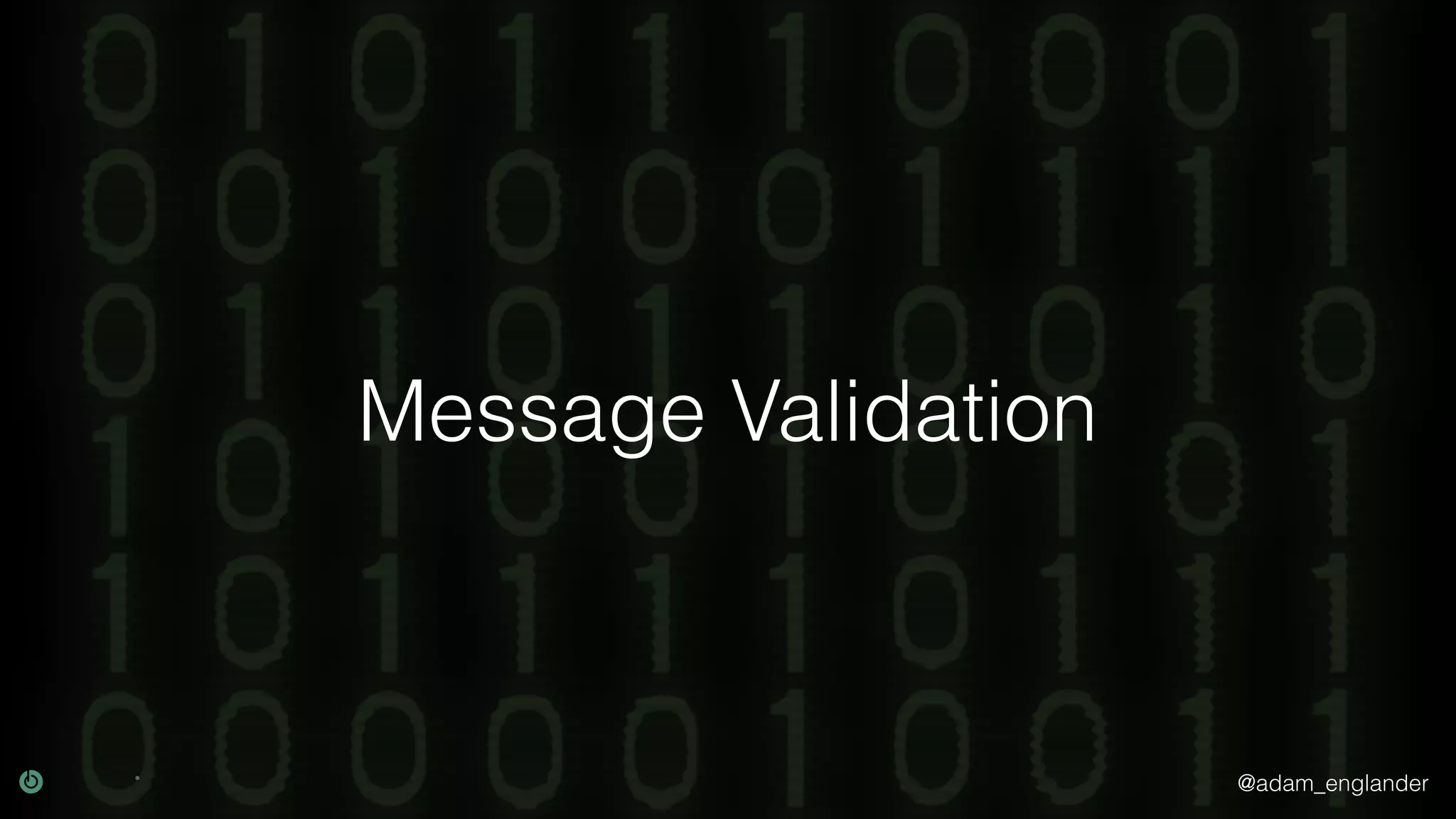 @adam_englander Message Validation 