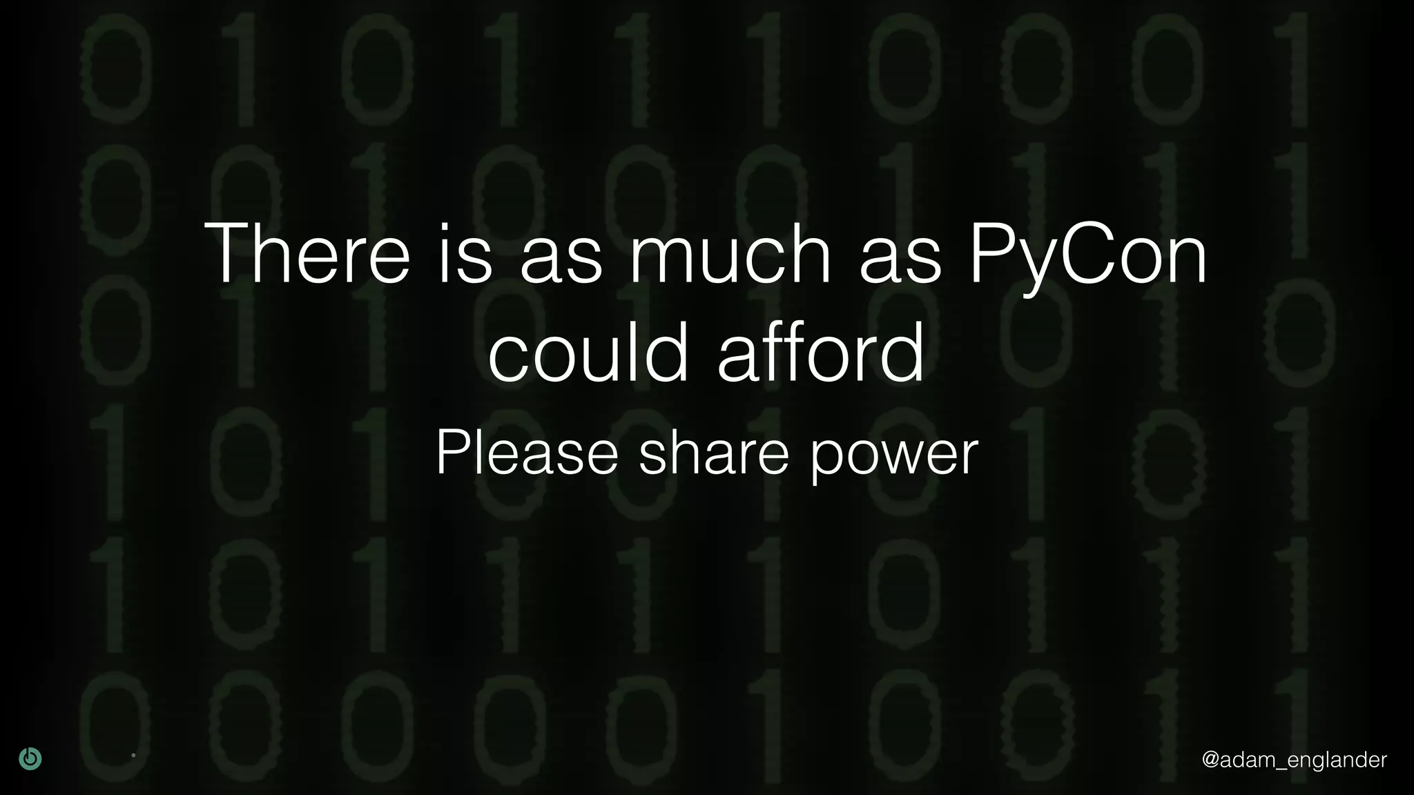 @adam_englander There is as much as PyCon could afford Please share power 