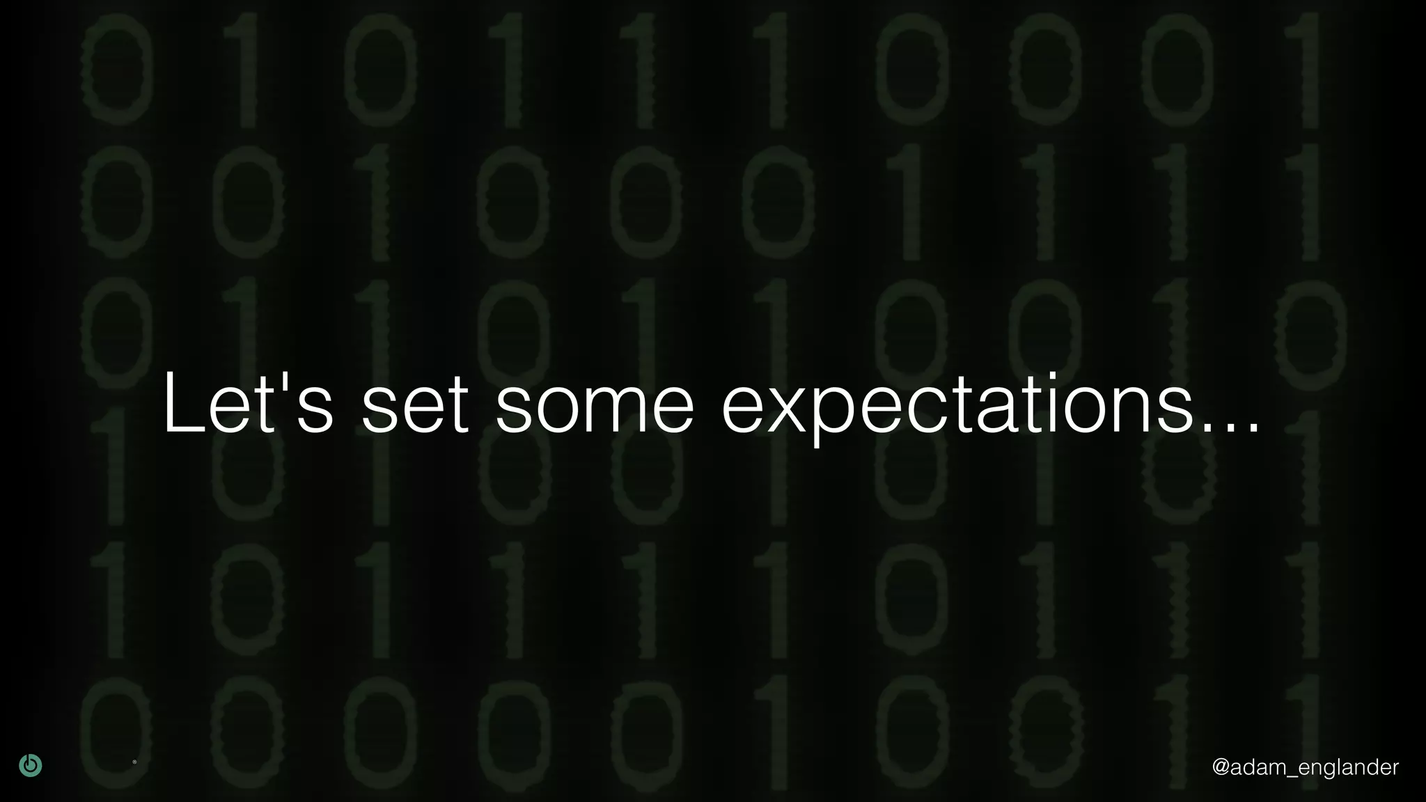 @adam_englander Let's set some expectations... 