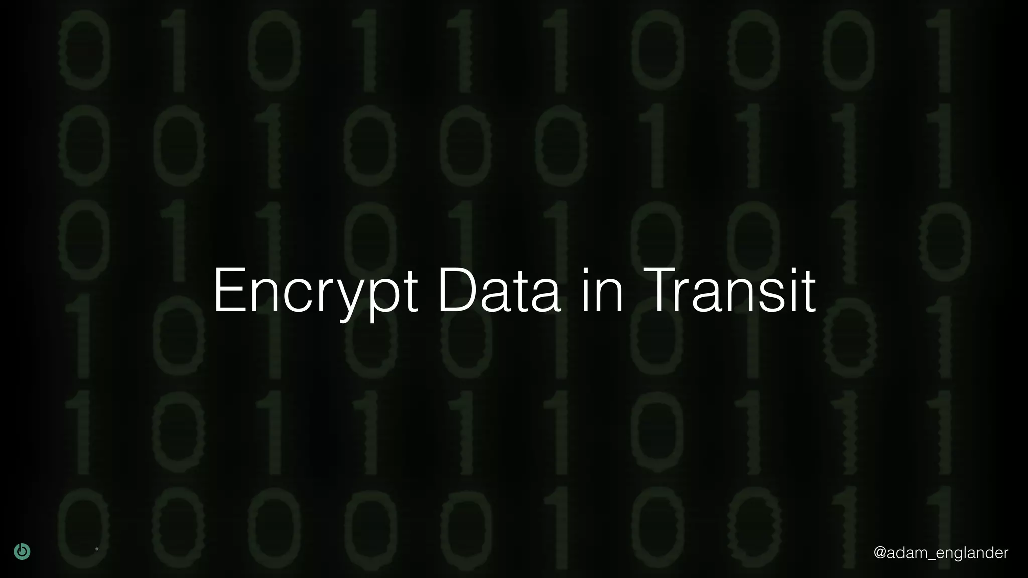 @adam_englander Encrypt Data in Transit 