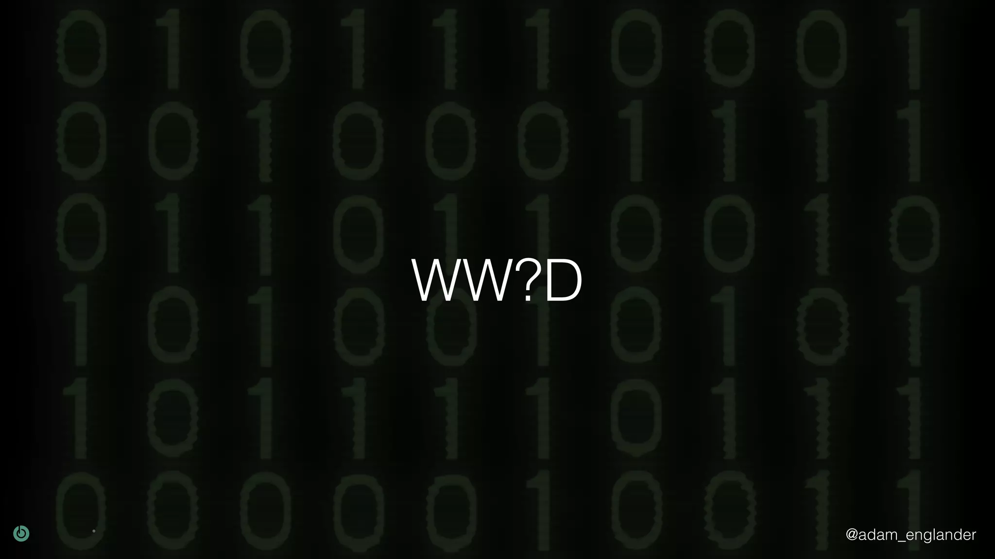 @adam_englander WW?D 