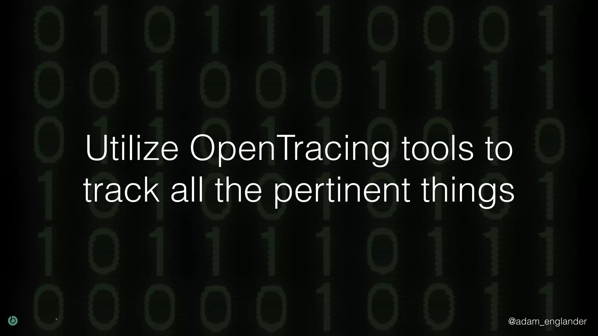 @adam_englander Utilize OpenTracing tools to track all the pertinent things 
