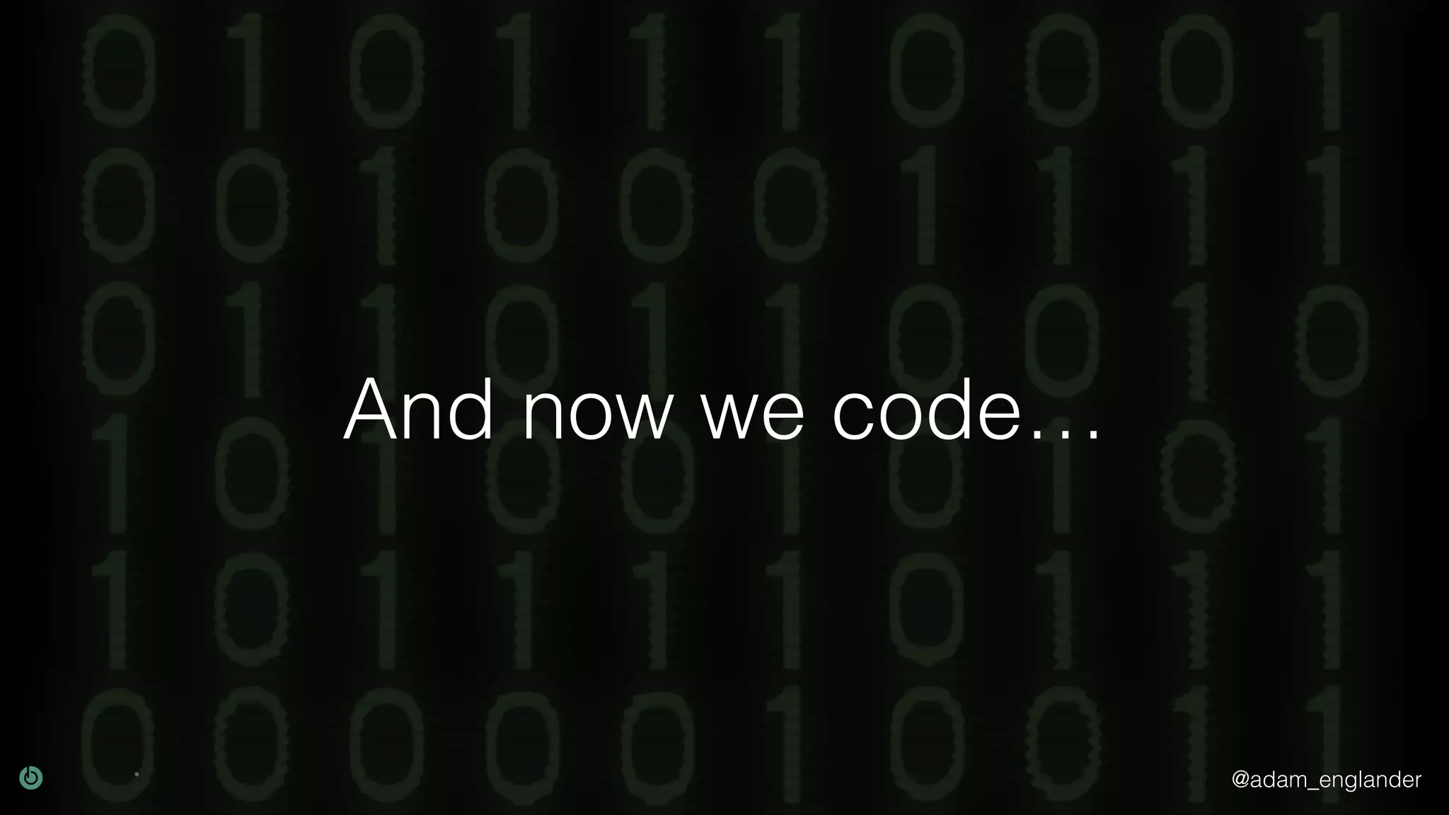 @adam_englander And now we code… 