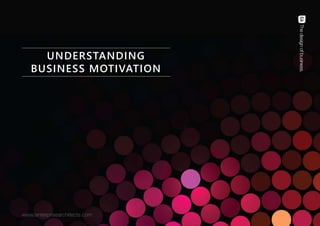 B U S I N E S S A N A L Y S I S C O N F E R E N C E E U R O P E 2 0 1 4 | © E N T E R P R I S E A R C H I T E C T S | PAGE 17 
UNDERSTANDING 
BUSINESS MOTIVATION 
 