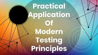Practical
Application
Of
Modern
Testing
Principles
 
