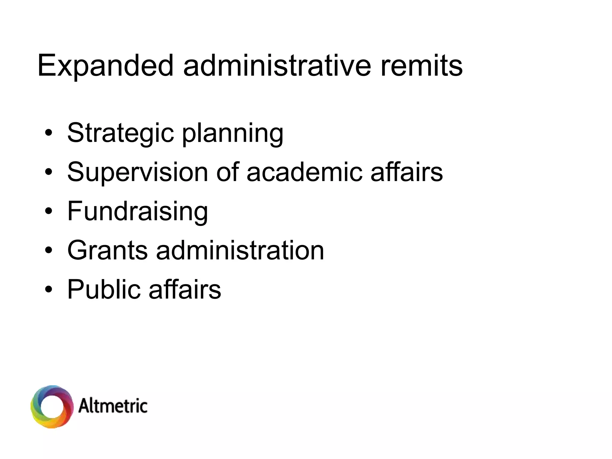Expanded administrative remits
• Strategic planning
• Supervision of academic affairs
• Fundraising
• Grants administration
• Public affairs
 