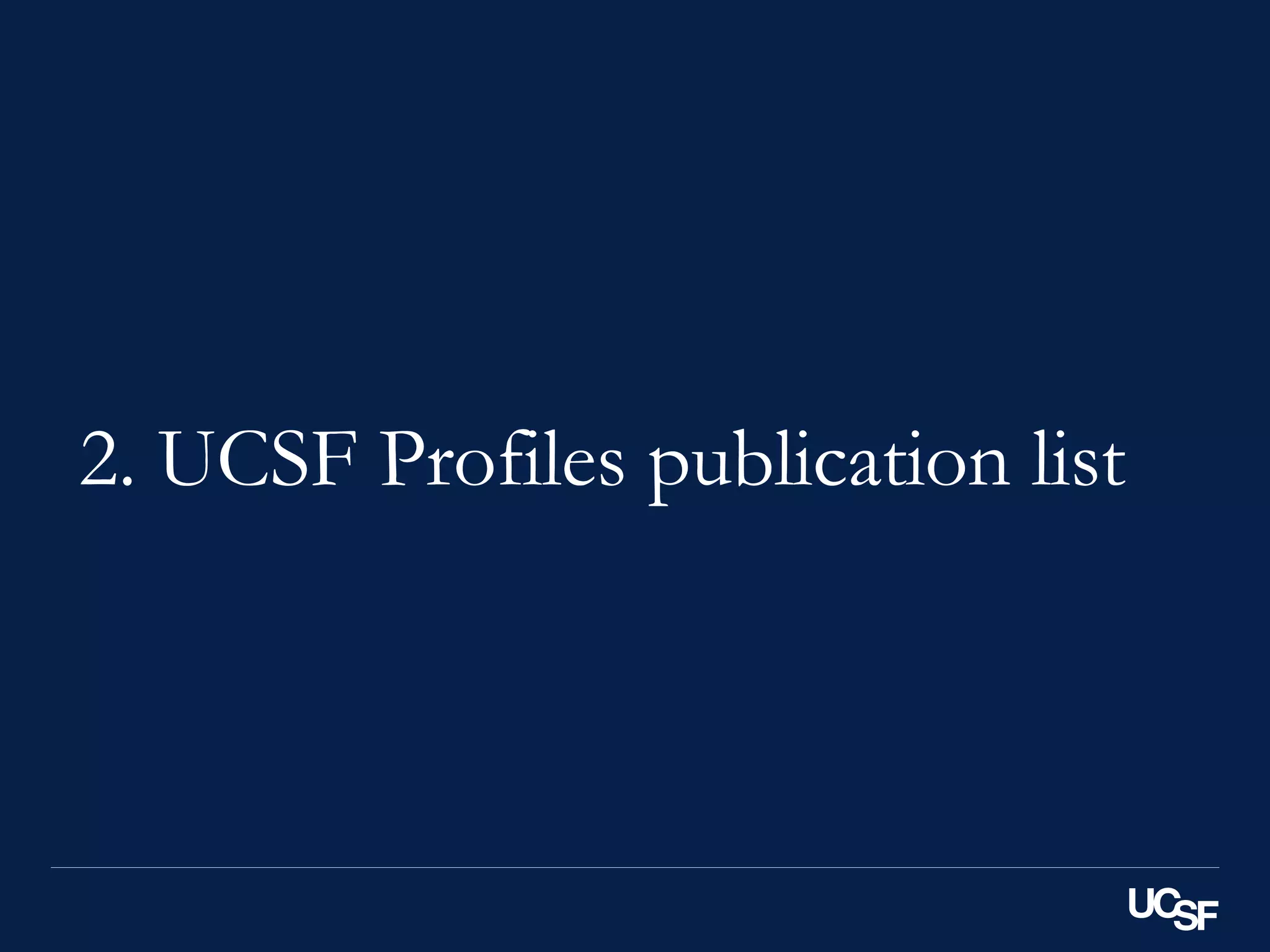 2. UCSF Profiles publication list
 