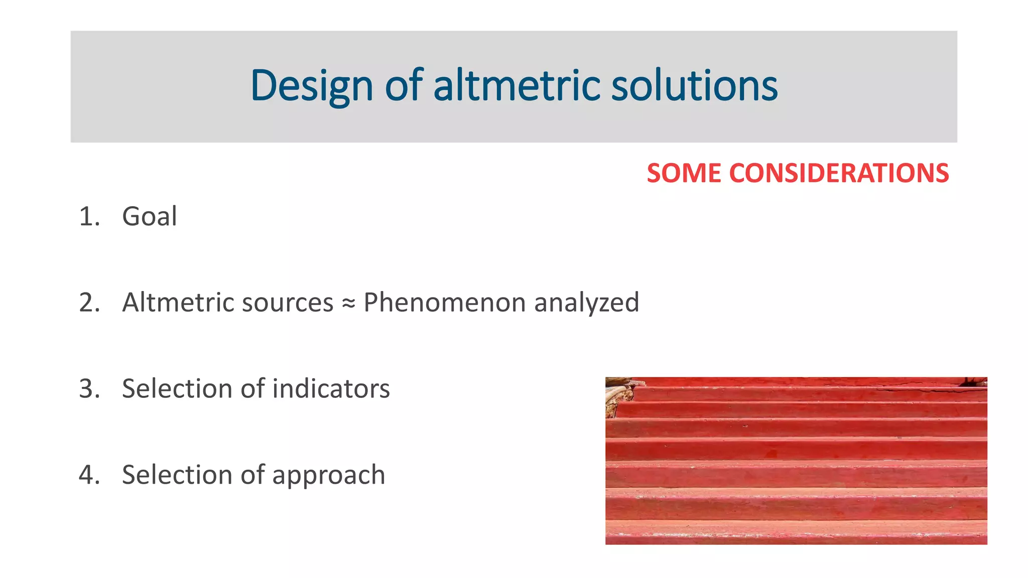 Design of altmetric solutions
SOME CONSIDERATIONS
1. Goal
2. Altmetric sources ≈ Phenomenon analyzed
3. Selection of indicators
4. Selection of approach
 