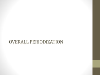 OVERALL PERIODIZATION
 